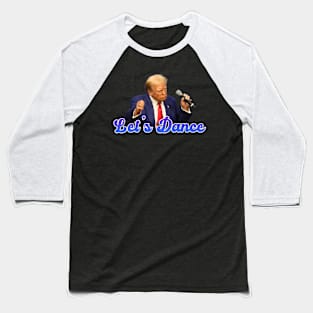 Lets Dance - Donald Trump Baseball T-Shirt